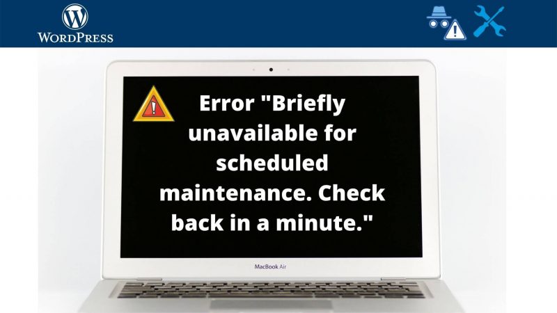 Arreglar error «Briefly unavailable for scheduled maintenance. Check back in a minute.» (WordPress)